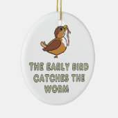 The Early Bird Catches The Worm セラミックオーナメント (右)