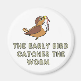 The Early Bird Catches The Worm マグネット