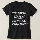The Earth Is Flat Didn't You Know That Tシャツ (デザイン正面)