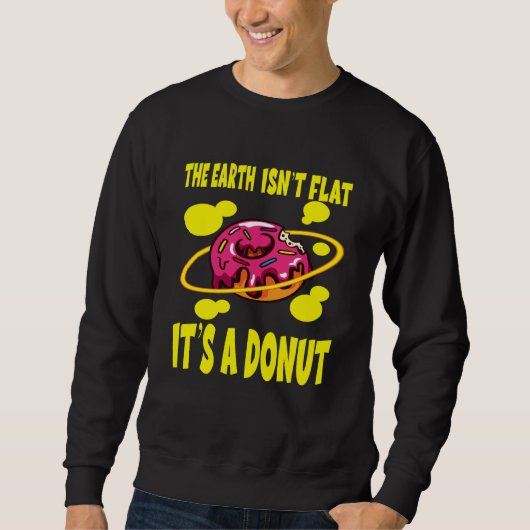 The Earth Ist't Flat It's A Donut スウェットシャツ (正面)