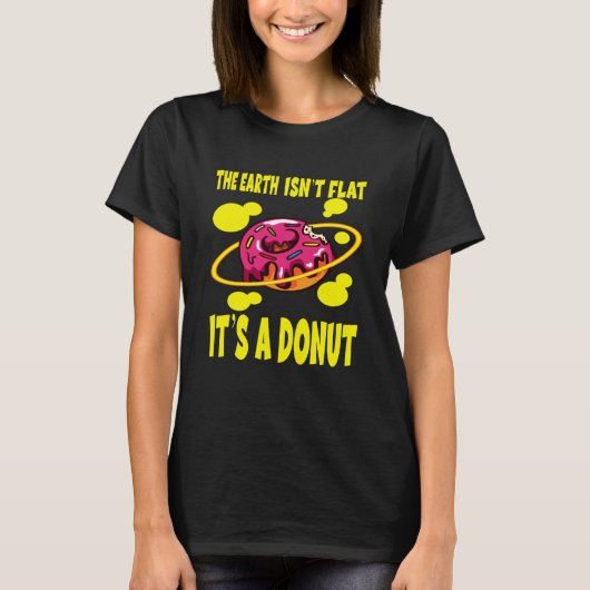 The Earth Ist't Flat It's A Donut Tシャツ (正面)