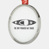 The Eddy Promised Me Things Kayak メタルオーナメント (左)