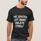 The Epstein List Didn’t Delete Itself Tシャツ (正面)