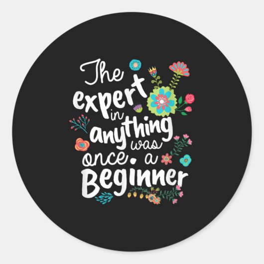 The Expert In Anything Was Once A Beginner Motivat ラウンドシール (正面)