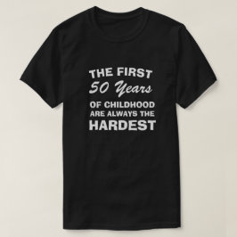 THE FIRST FIFTY YEARS OF CHILDHOOD ARE THE HARDEST Tシャツ