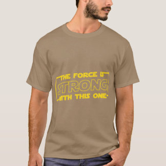 The Force is Strong withhis One family Tシャツ