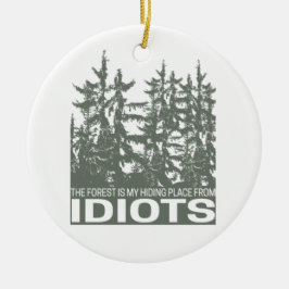 The Forest Is My Hiding Place From Idiots Saying セラミックオーナメント