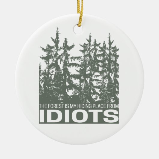 The Forest Is My Hiding Place From Idiots Saying セラミックオーナメント (正面)
