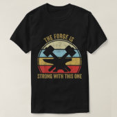 The Forge Is Strong With This One Funny Blacksmith Tシャツ (デザイン正面)
