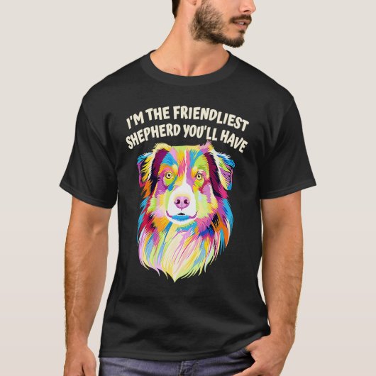The Friendliest Shepherd You Have Australian Sheph Tシャツ (正面)