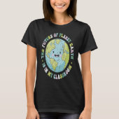 The Future Of Planet Earth Is In My Classroom Teac Tシャツ (正面)