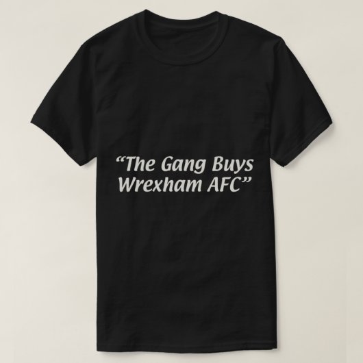 The Gang Buys Wrexham AFC   Tシャツ (デザイン正面)