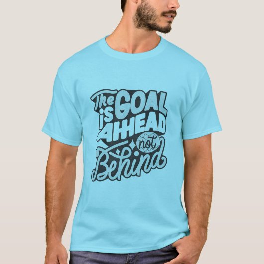 The Goal Is Ahead, Not Behind2 Tシャツ (正面)