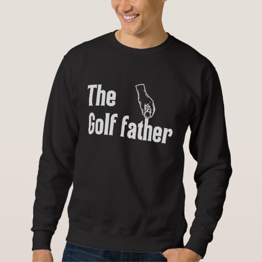 The Golf Father Funny Saying Golfing Golfer Ball H スウェットシャツ (正面)