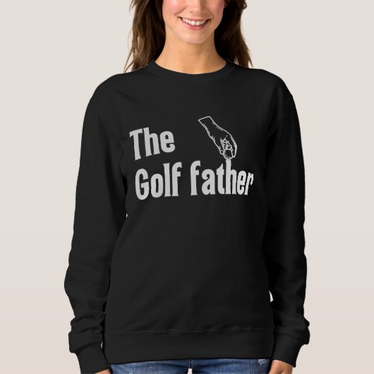 The Golf Father Funny Saying Golfing Golfer Ball H スウェットシャツ (正面)