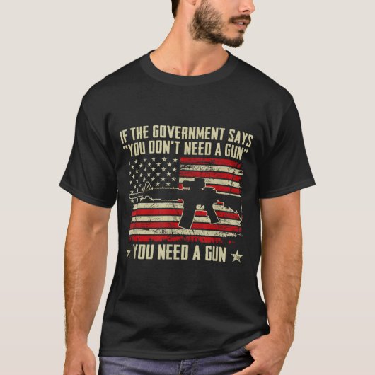 The Government Says You Don't Need A Gun - Funny P Tシャツ (正面)