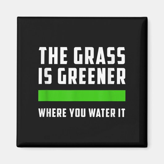 The Gr Is Greener Where You Water It, Motivational マグネット (正面)