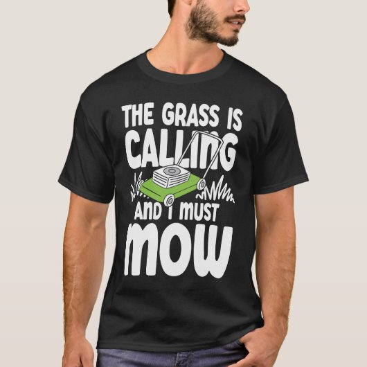 The Grass is Calling and I Must Mow Tシャツ (正面)