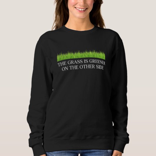 The Grass Is Greener On The Other Side Apparel スウェットシャツ (正面)
