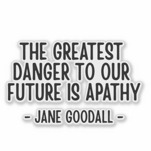 The greatest danger to our future... Jane Goodall シール (正面)