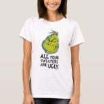 The Grinch | All Your Sweaters Are Ugly Quote Tシャツ<br><div class="desc">The holidays will not be complete without The Grinch!  HOW THE GRINCH STOLE CHRISTMAS is a classic story of a town called Who-ville and how the Christmas spirit can melt even the coldest of hearts.</div>