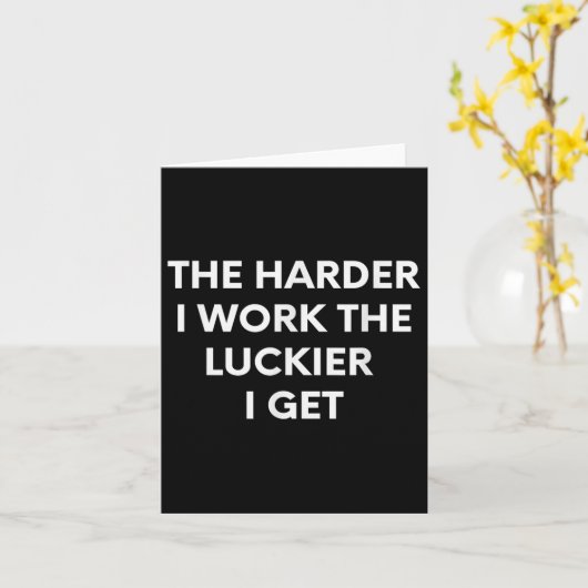 The Harder I Work The Luckier I Get - Motivational カード (黄色い花)