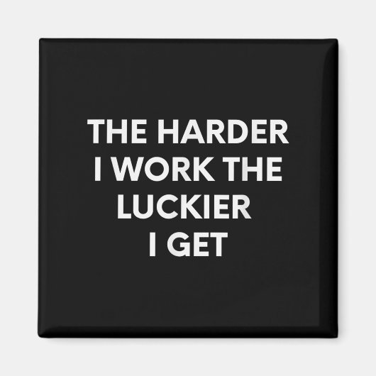 The Harder I Work The Luckier I Get - Motivational マグネット (正面)