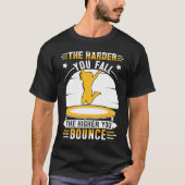 The harder you fall the higher you bounce tシャツ (正面)
