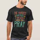 The Hardest Battles Are Won When You Pray  Religio Tシャツ (正面)