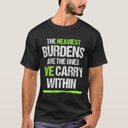 The Heaviest Burdens Are The Ones We Carry Within Tシャツ (正面)