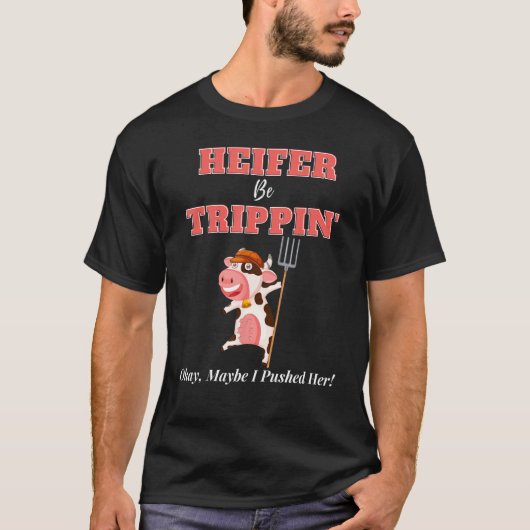 The Heifer Be Trippin Okay Maybe I Pushed Her 3 Tシャツ (正面)