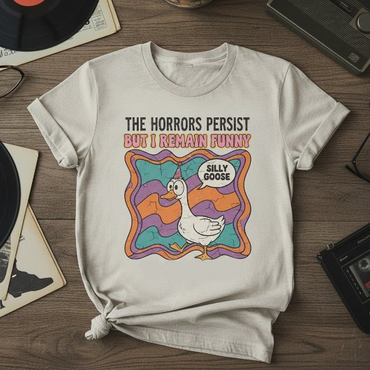 The Horrors Persist But I Remain Funny Retro Silly Tシャツ