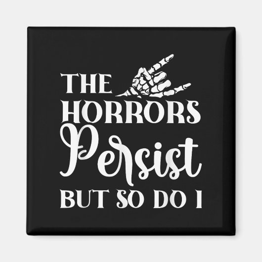 The Horrors Persist But So Do I  マグネット (正面)