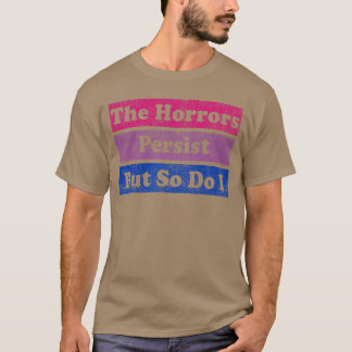 The Horrors Persist But So Do I Humor Funny Flower Tシャツ