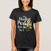 The Horrors Persist But So Do I Strength Resilienc Tシャツ (正面)