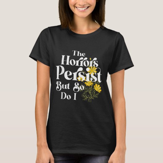 The Horrors Persist But So Do I Strength Resilienc Tシャツ (正面)