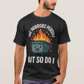 The Horrors Persist But So Do I Tシャツ (正面)