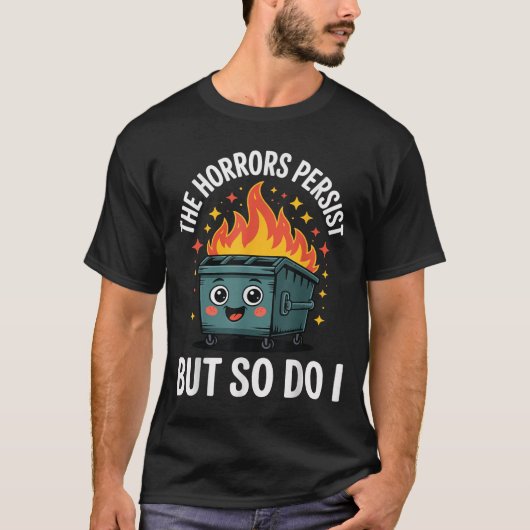 The Horrors Persist But So Do I  Tシャツ (正面)