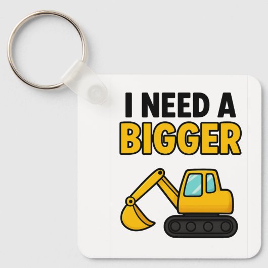 The 'I need a BIGGER digger' keyring キーホルダー (正面)