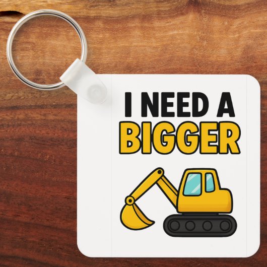 The 'I need a BIGGER digger' keyring キーホルダー (正面)