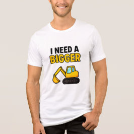 The 'I need a BIGGER digger' t-shirt トライブレンドＴシャツ