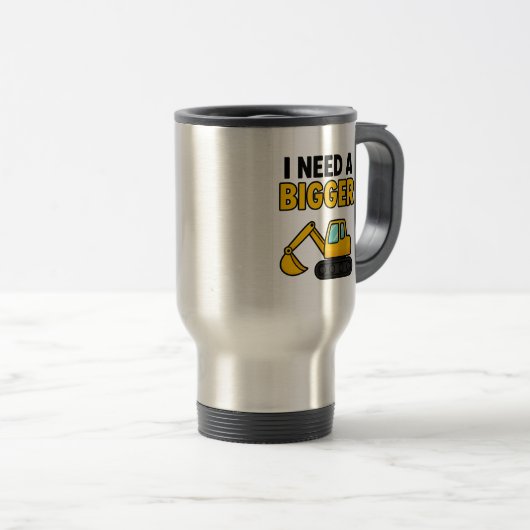 The 'I need a BIGGER digger' travel mug トラベルマグ (正面右)