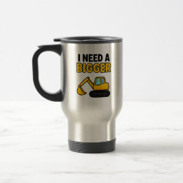 The 'I need a BIGGER digger' travel mug トラベルマグ