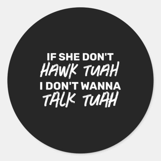The If She Dont Hawk Tuah I Dont W Talk Tuah  ラウンドシール (正面)