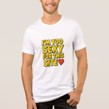 The 'I'm too sexy for this site' t-shirt