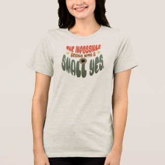 The Impossible Begins with a Small Yes Retro トライブレンドTシャツ