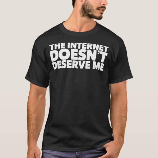 The Internet Doesnu2019t Deserve Me Funny Rap Trap Tシャツ (正面)