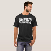 The Internet Doesnu2019t Deserve Me Funny Rap Trap Tシャツ (正面フル)