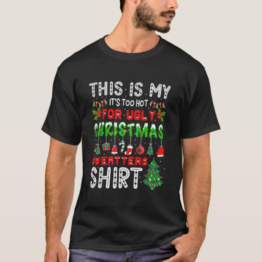 The is my it's too hot for ugly Christmas Tシャツ (正面)