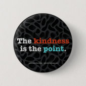 The Kindness Is the Point ™ Button 缶バッジ (正面)